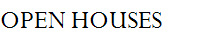 OPEN HOUSES